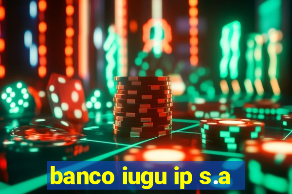 banco iugu ip s.a